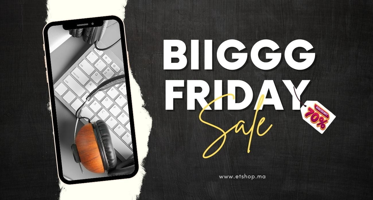 Big Friday au Maroc : 70% sur les Produits Électroniques !