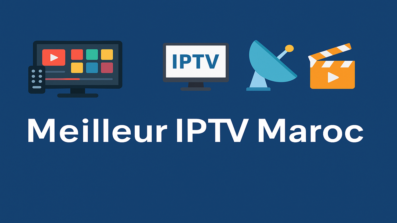 Meilleur IPTV Maroc 2025 : Dream TV Dream 4K et Typhoon IPTV