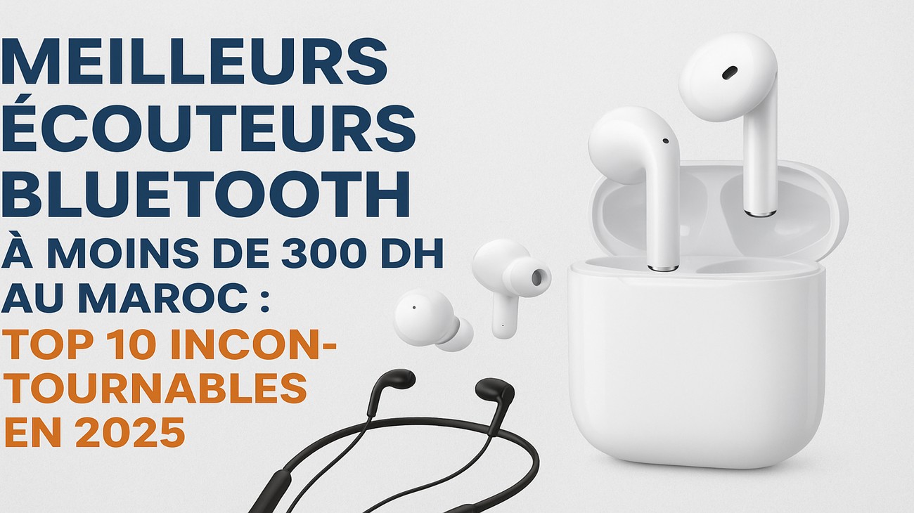 Meilleurs Écouteurs Bluetooth à Moins de 300DH au Maroc 2025