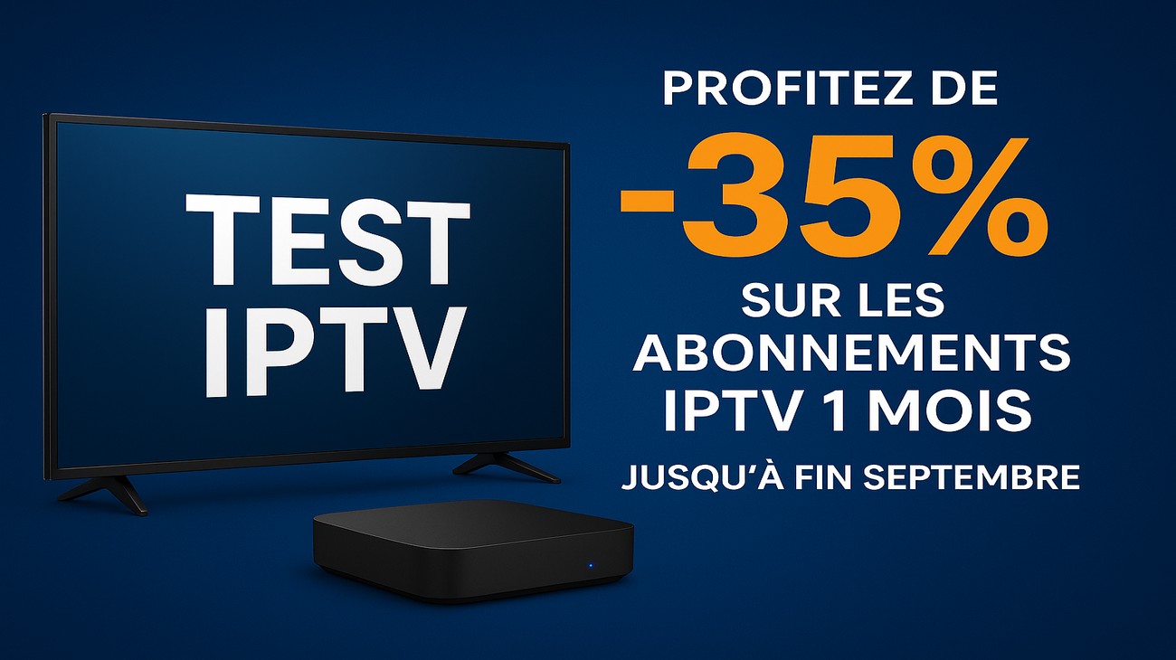Abonnements IPTV 1 Mois à -35% – Jusqu’à Fin Septembre !
