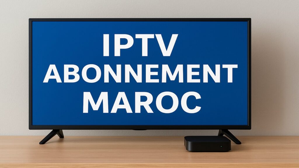IPTV Abonnement Maroc
