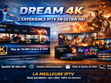 Dream 4K 2026 : IPTV ultime en ultra haute définition UHD/4K
